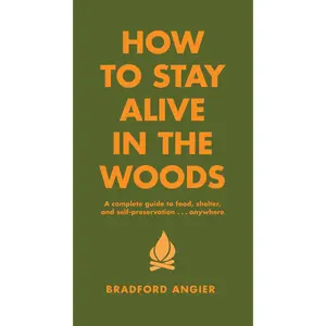 How to Stay Alive in the Woods by Bradford Angier [Hardcover Book]