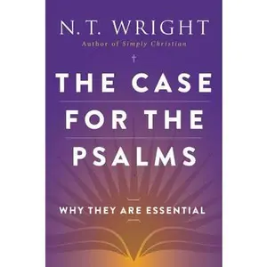 The Case for the Psalms -- N. T. Wright, Paperback