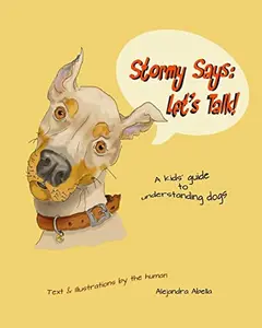 USED-Stormy Says: Let's Talk!: A kids' guide to understanding dogs by Abella, Alejandra (Paperback)