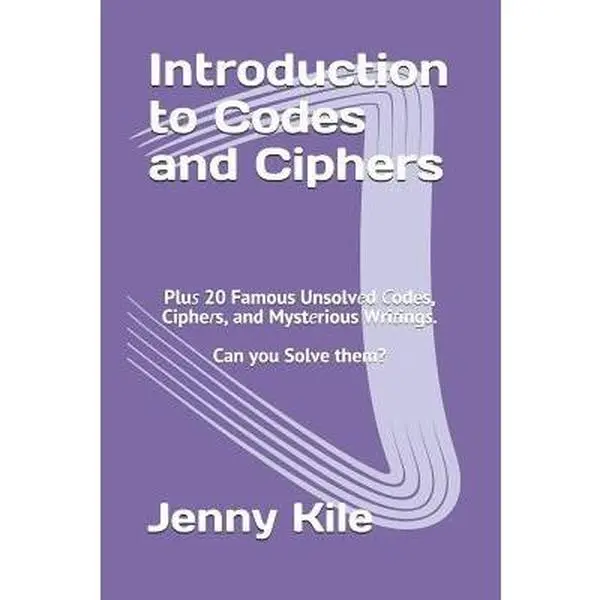 USED-Introduction to Codes and Ciphers: Plus 20 Famous Unsolved Codes, Ciphers, and Mysterious Writings. Can You Solve Them? by Kile, Jenny (Paperback)