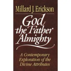 USED-God the Father Almighty: A Contemporary Exploration of the Divine Attributes by Millard J. Erickson (Hardcover)