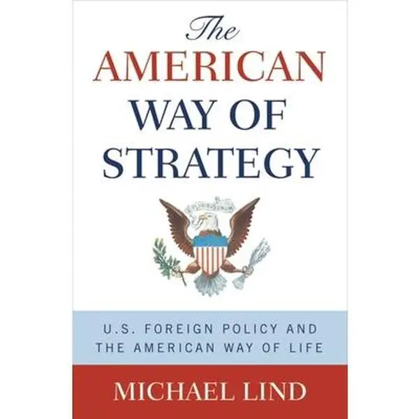 USED Book - The American Way of Strategy: U.S. Foreign Policy and the American Way of Life by Michael Lind (Hardcover) - english