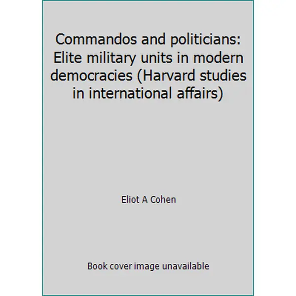 USED Book - Commandos and politicians: Elite military units in modern democracies (Harvard studies in international affairs) by Eliot A Cohen (Loose Leaf) - english