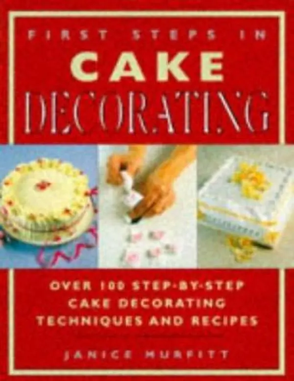 USED Book - First Steps In Cake Decorating: Over 100 Step-By-Step Cake Decorating Techniques And Recipes by Janice Murfitt (Paperback) - english