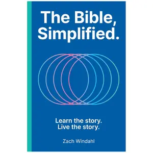 The Bible, Simplified: Learn the Story, Live the Story