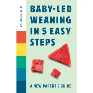 USED-Baby-Led Weaning in 5 Easy Steps: A New Parent's Guide by Bliss, Courtney (Paperback)