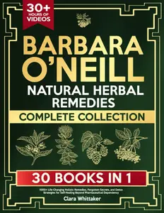 Natural Herbal Remedies Complete Collection: 1000+ Holistic Remedies, Forgotten Secrets, and Detox Strategies for Self-Healing Natural Remedies Complete Collection