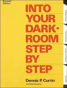 USED-Into Your Darkroom Step by Step by Curtin, Dennis (Paperback)