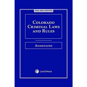 USED-Colorado Criminal Laws and Rules Annotated 2022-2023 Edition (Unknown)