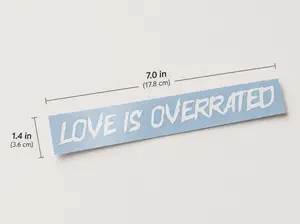 LOVE IS OVERRATED Decal -  Custom Car Sticker Windshield Sticker