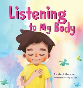 Listening to My Body: A guide to helping kids understand the connection between their sensations (what the heck are those?) and feelings so that they -- Gabi Garcia - Hardcover