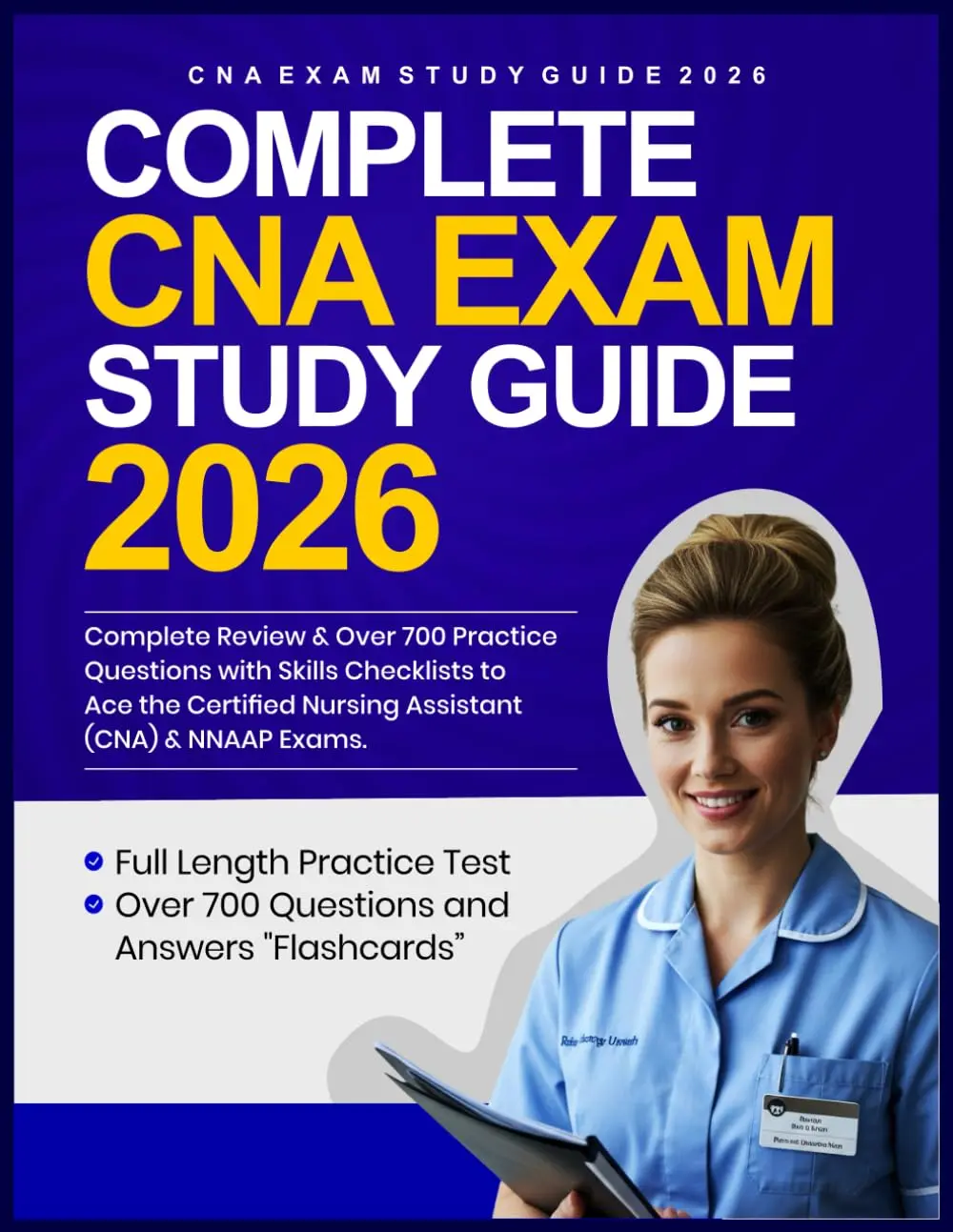 COMPLETE CNA EXAM STUDY GUIDE: Complete Review & Over 700 Practice Questionswith Skills Checklists to Ace the Certified Nursing Assistant (CNA) & NNAAPExams