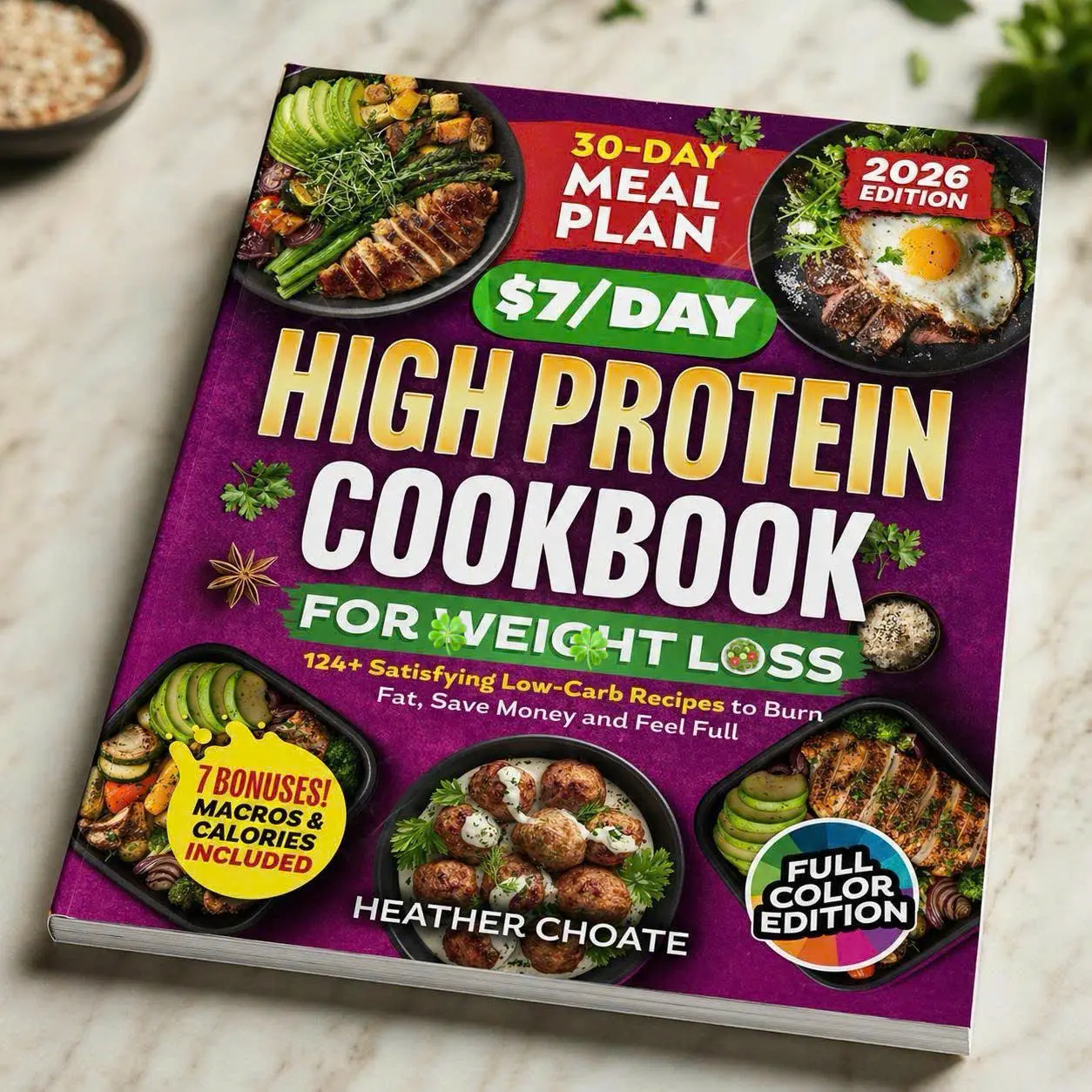$7/Day High Protein Cookbook for Weight Loss by Heather Choate 120+ Low Carb Recipes 30 Day Meal Plan Hardcover Full Color