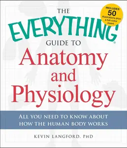 USED-The Everything Guide to Anatomy and Physiology: All You Need to Know about How the Human Body Works by Langford, Kevin (Paperback)