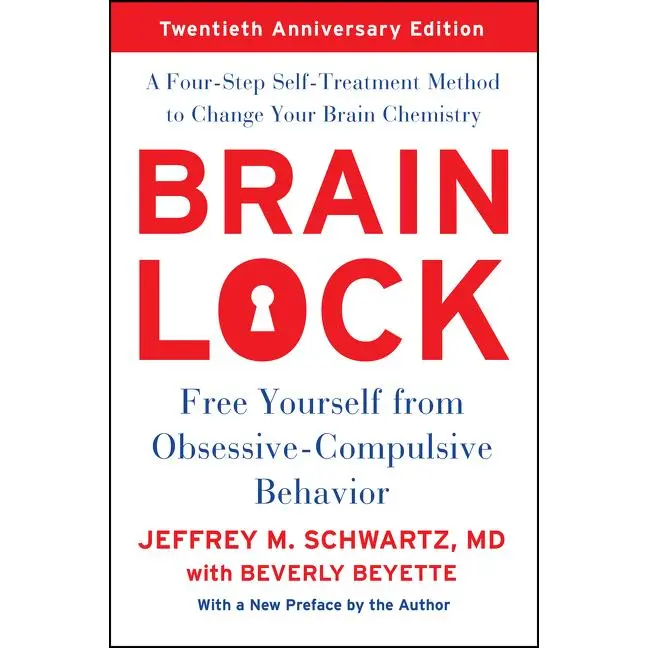 Brain Lock, Twentieth Anniversary Edition: Free Yourself from Obsessive-Compulsive Behavior by Jeffrey M. Schwartz [Paperback Book]