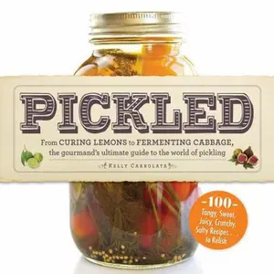 USED-Pickled: From curing lemons to fermenting cabbage, the gourmand's ultimate guide to the world of pickling by Kelly Carrolata (Paperback)