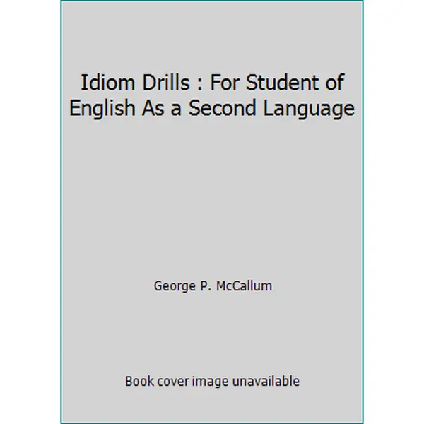 USED-Idiom Drills : For Student of English As a Second Language by George P. McCallum (Paperback)
