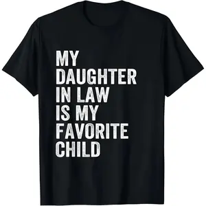 Happy Fathers Day My Daughter In Law Is My Favorite Child 100 Cotton TShirt Crewneck T-Shirt Menswear Top Graphic Stylish Sleeves Womenswear Streetwear Tee