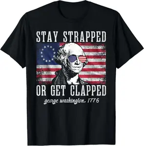 Stay strapped or get clapped, George Washington,4th of July Summer Casual Shortsleeve Cotton T-Shirt