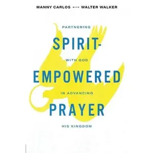USED-Spirit-Empowered Prayer: Partnering with God in Advancing His Kingdom by Carlos, Manny (Paperback)