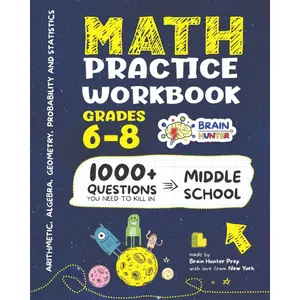 Math Practice Workbook Grades 6-8: 1000+ Questions You Need to Kill in Middle School by Brain Hunter Prep (Arithmetic, Algebra, Geometry, Measurement, ... more in Kill It Series by Brain Hunter Prep)