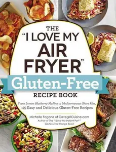 USED-The I Love My Air Fryer Gluten-Free Recipe Book: From Lemon Blueberry Muffins to Mediterranean Short Ribs, 175 Easy and Delicious Gluten-Free Recipes by Fagone, Michelle (Paperback)