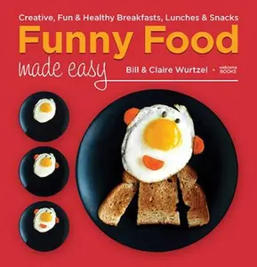 USED-Funny Food Made Easy: Creative, Fun, & Healthy Breakfasts, Lunches, & Snacks by Wurtzel, Bill (Hardcover)
