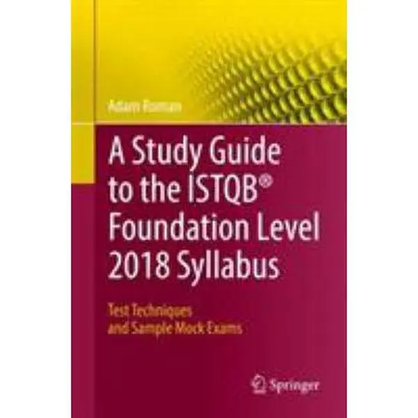 USED-A Study Guide to the Istqb(r) Foundation Level 2018 Syllabus: Test Techniques and Sample Mock Exams by Roman, Adam (Paperback)