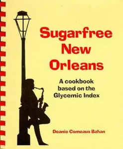 USED-Sugarfree New Orleans: A Cookbook Based on the Glycemic Index by Bahan, Deanie Comeaux (Paperback)