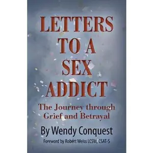 USED-Letters To A Sex Addict: The Journey through Grief and Betrayal by Conquest, Wendy (Paperback)