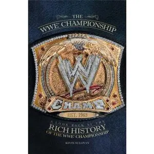 USED-The Wwe Championship: A Look Back at the Rich History of the Wwe Championship by Sullivan, Kevin (Paperback)
