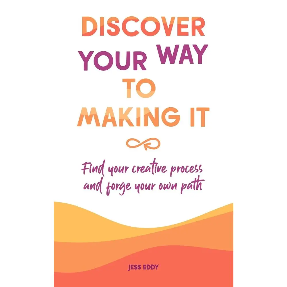 USED-Discover your way to making it: Find your creative process and forge your own path by Eddy, Jess (Paperback)