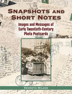 USED-Snapshots and Short Notes: Images and Messages of Early Twentieth-Century Photo Postcards by Wilson, Kenneth (Hardcover)