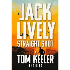 USED-Straight Shot: A compulsive page turner with constant tension and twists (Tom Keeler Thriller Book 01) by Jack Lively (Paperback)