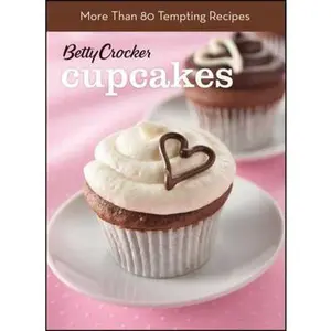 USED-Betty Crocker Just Cupcakes: 100 Recipes for the Way You Really Cook BN Edition by Betty Crocker (Paperback)