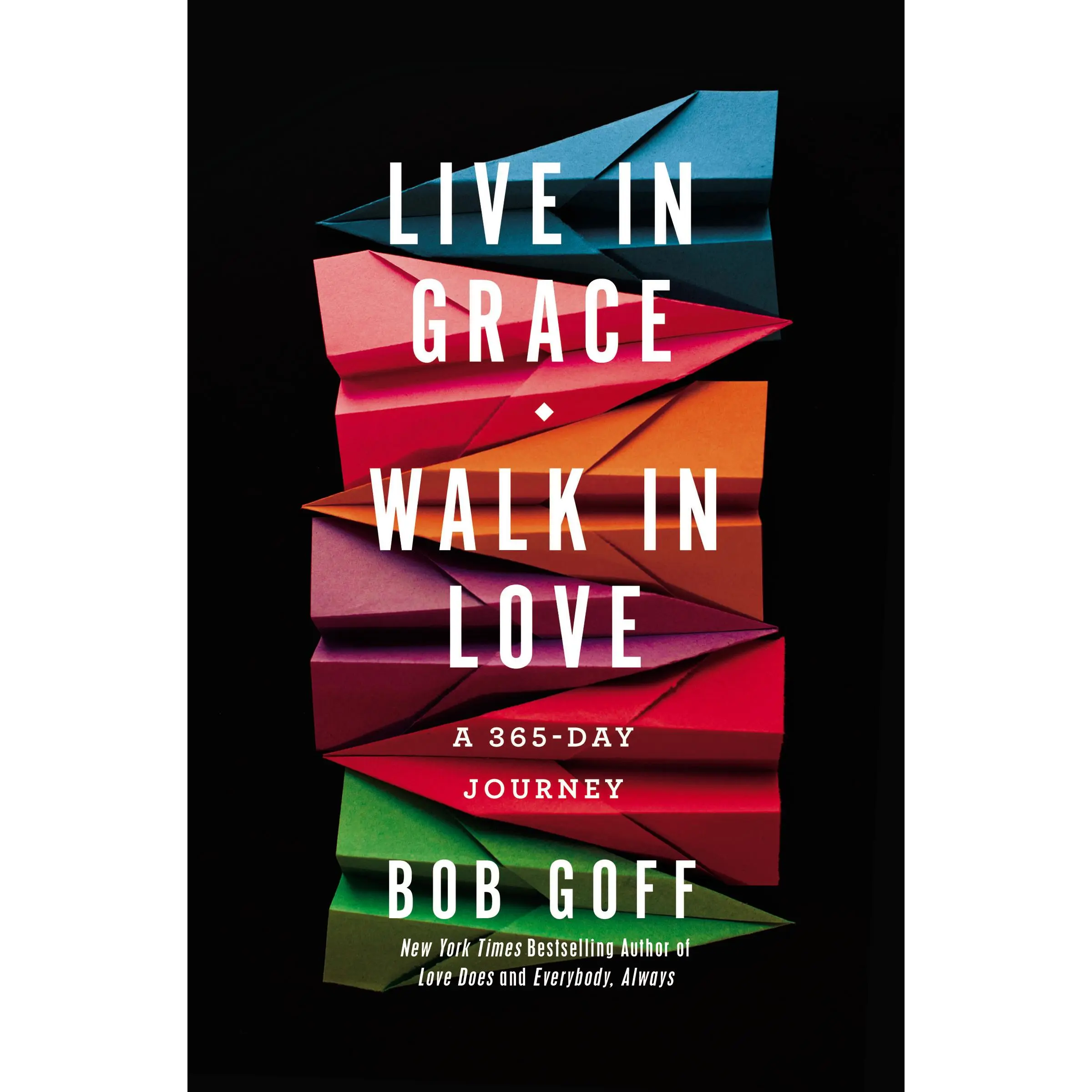 Live in Grace, Walk in Love: A 365-Day Journey by Bob Goff [Hardback Book]