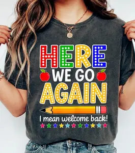 Funny Here We Go Again Teacher I Mean Welcome Shirt,Back to School Tee,teacher gift