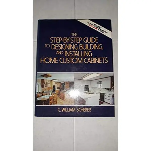 USED-Step-By-Step Guide to Designing, Building, and Installing Home Custom Cabinets by G. William Scherer (Hardcover)