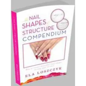 USED-The Nail Shapes and Structure Compendium: How to Create Beautiful Nail Shapes on Any Type of Nail by Ela Loszczyk (Paperback)