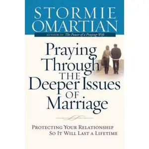 USED-Praying Through the Deeper Issues of Marriage: Protecting Your Relationship So It Will Last a Lifetime by Stormie Omartian (Hardcover)