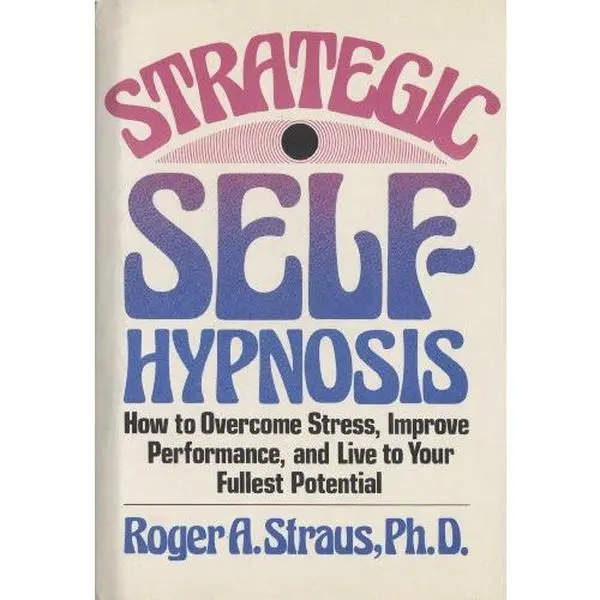 USED-Strategic self-hypnosis: How to overcome stress, improve performance, and live to your fullest potential by Roger A Straus (Hardcover)