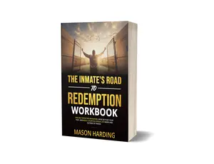 The Inmate's Road to Redemption Workbook: End Self-Defeating Behaviors, Move Beyond Your Past, and Build a Purpose-Driven Life Inside and Outside of Prison
