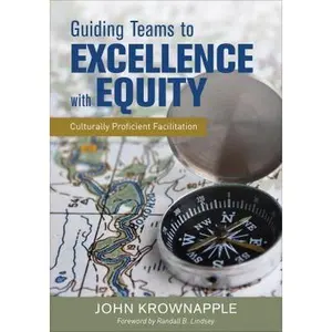 USED-Guiding Teams to Excellence With Equity: Culturally Proficient Facilitation by Krownapple, John (Paperback)