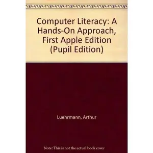 USED-Computer Literacy: A Hands-On Approach, First Apple Edition (Pupil Edition) by Arthur Luehrmann (Hardcover)