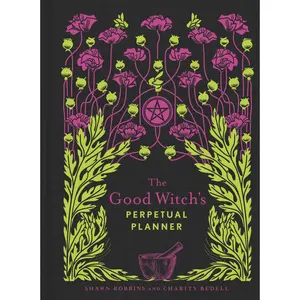 The Good Witch's Perpetual Planner by Shawn Robbins, Charity Bedell [Paperback Book]