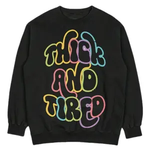 Thick and Tired Sweatshirt