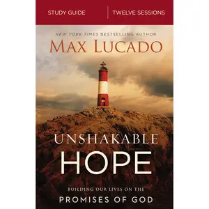 Unshakable Hope Bible Study Guide: Building Our Lives on the Promises of God by Max Lucado [Paperback Book]