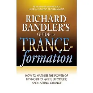 USED-Richard Bandler's Guide to Trance-Formation: How to Harness the Power of Hypnosis to Ignite Effortless and Lasting Change by Bandler, Richard (Paperback)