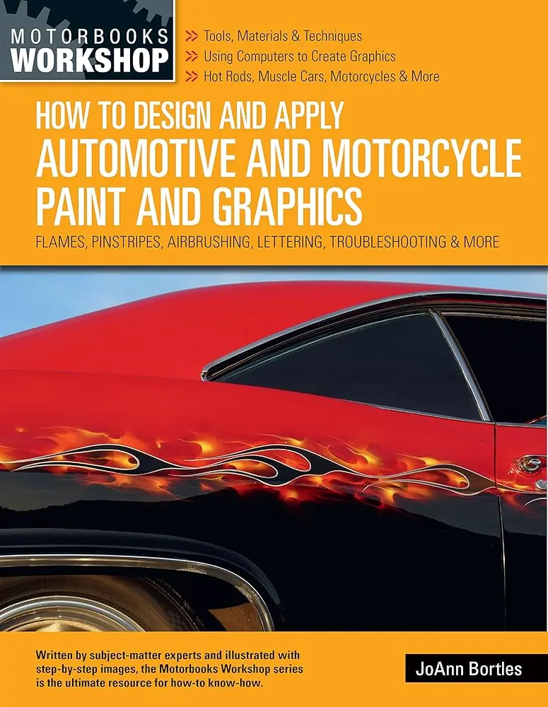 Automotive & Motorcycle Paint and Graphics Design & Application Book for Enthusiasts & Hobbyists - Award-Winning Custom Painter’s Easy-to-Understand Guide with Flames, Pinstripes, Airbrushing, Lettering, Troubleshooting, Handy Tips & Tricks, Tools And Mat