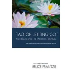 USED-Tao of Letting Go: Meditation for Modern Living by Frantzis, Bruce (Paperback)